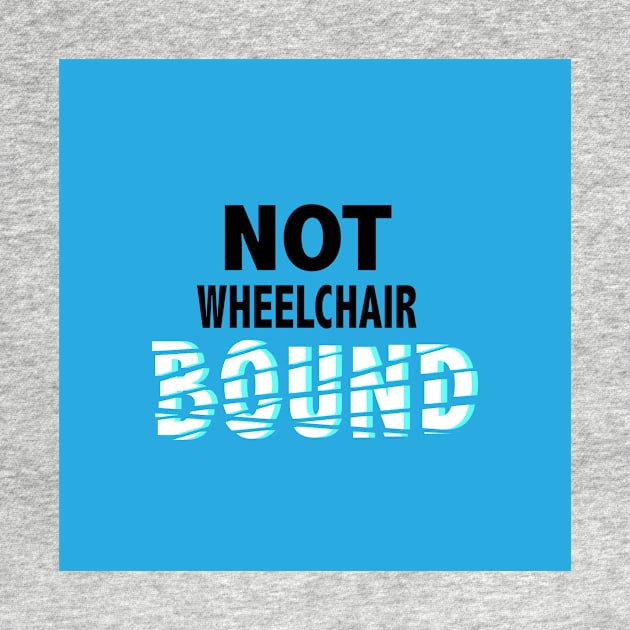 Not Wheelchair Bound by elizabethtruedesigns